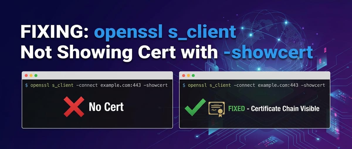 Fixing openssl s_client Not Showing Cert with -showcert