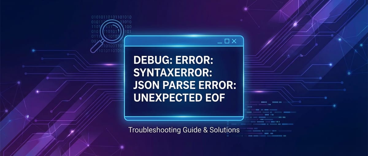 Debug: error: syntaxerror: json parse error: unexpected eof