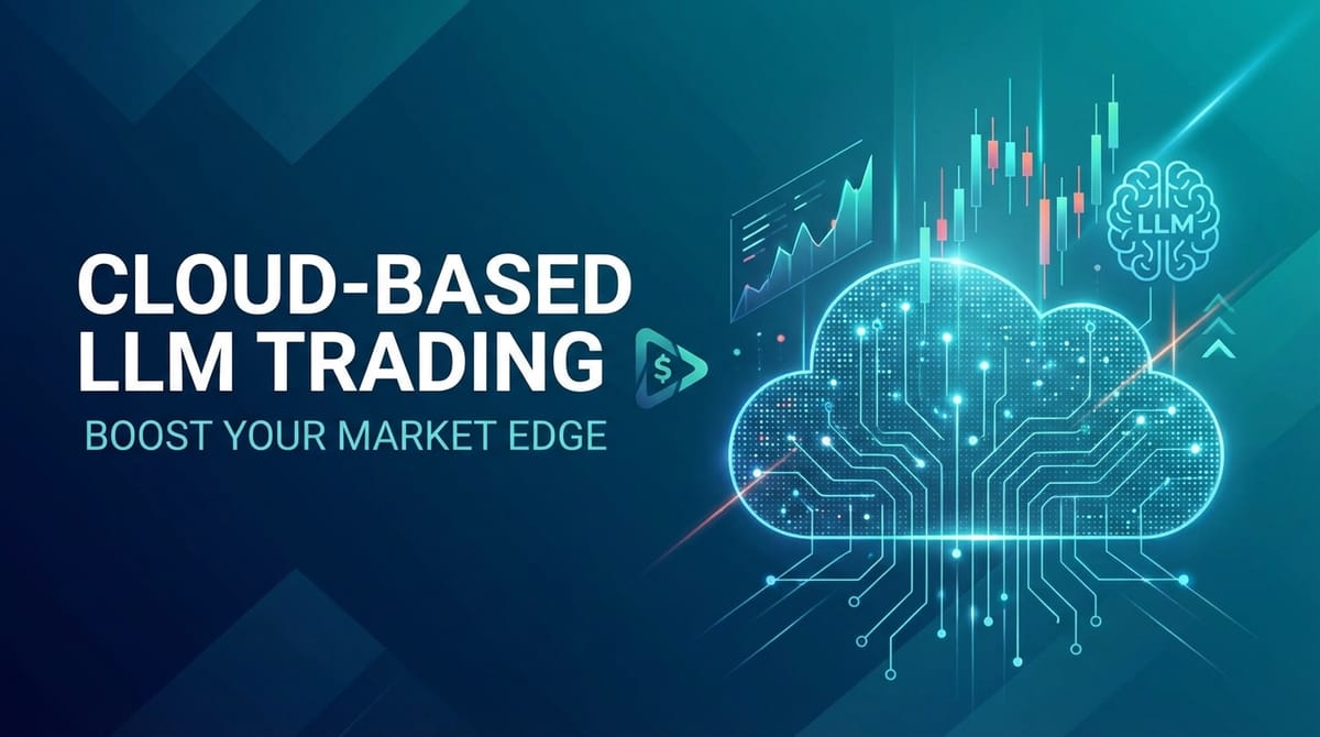 Cloud-Based LLM Trading: Boost Your Market Edge