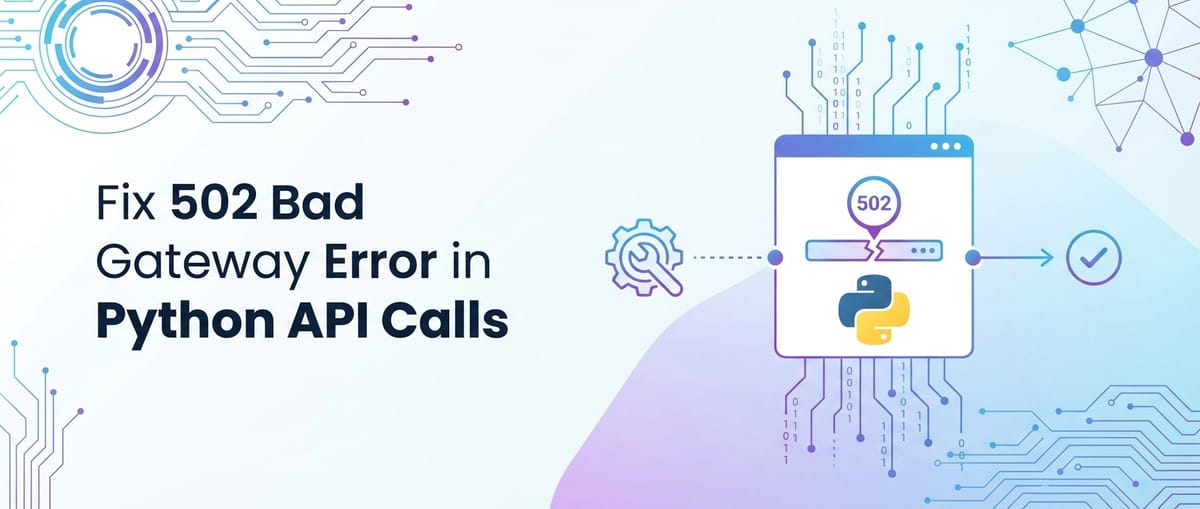 Fix 502 Bad Gateway Error in Python API Calls