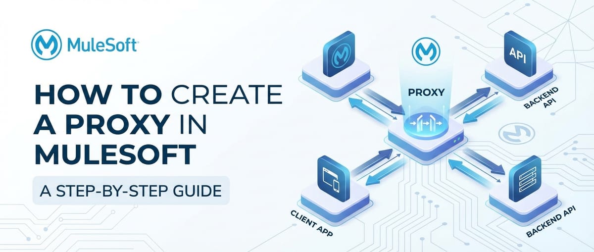 How to Create a Proxy in MuleSoft: A Step-by-Step Guide