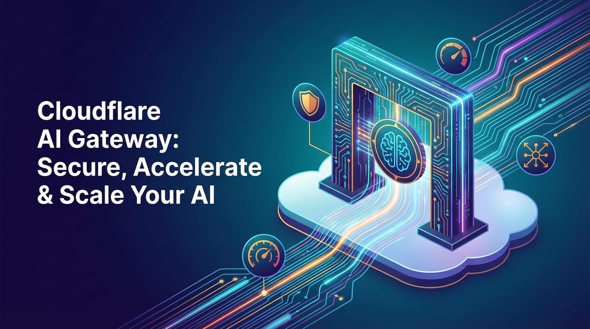 Cloudflare AI Gateway: Secure, Accelerate & Scale Your AI