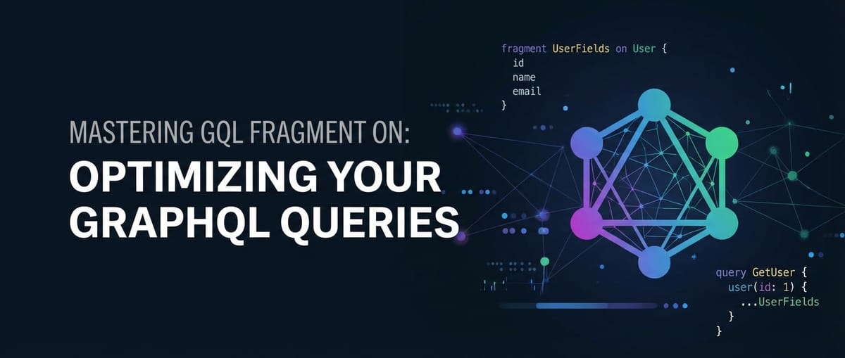 Mastering GQL Fragment On: Optimizing Your GraphQL Queries