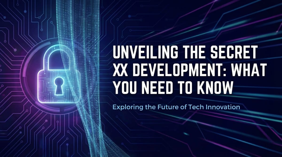 Unveiling the Secret XX Development: What You Need to Know