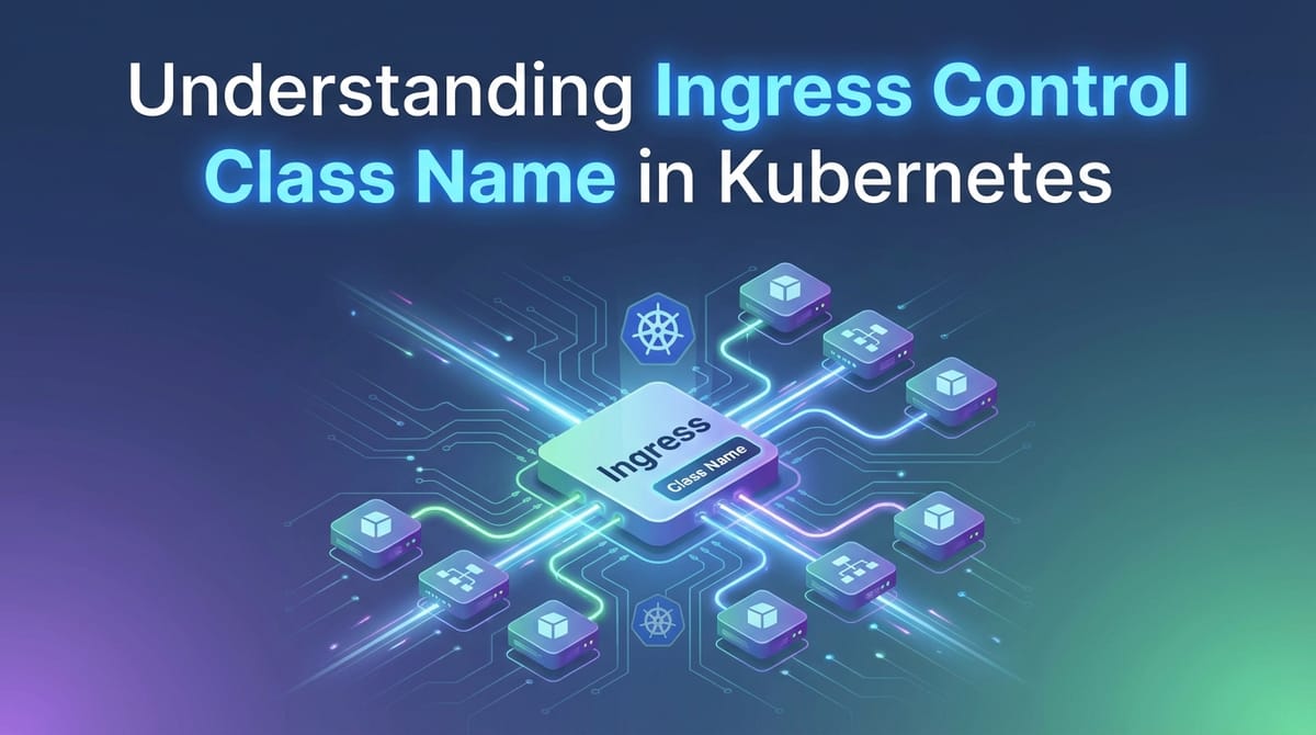 Understanding Ingress Control Class Name in Kubernetes
