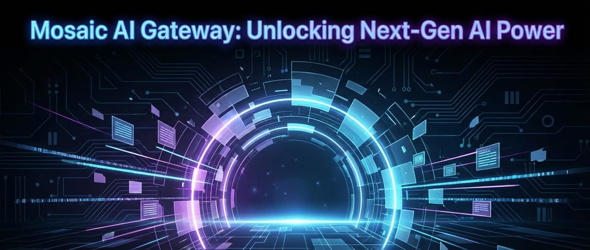 Mosaic AI Gateway: Unlocking Next-Gen AI Power