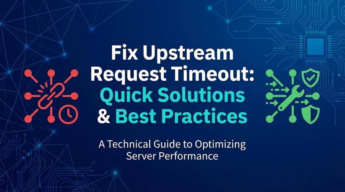 Fix Upstream Request Timeout: Quick Solutions & Best Practices