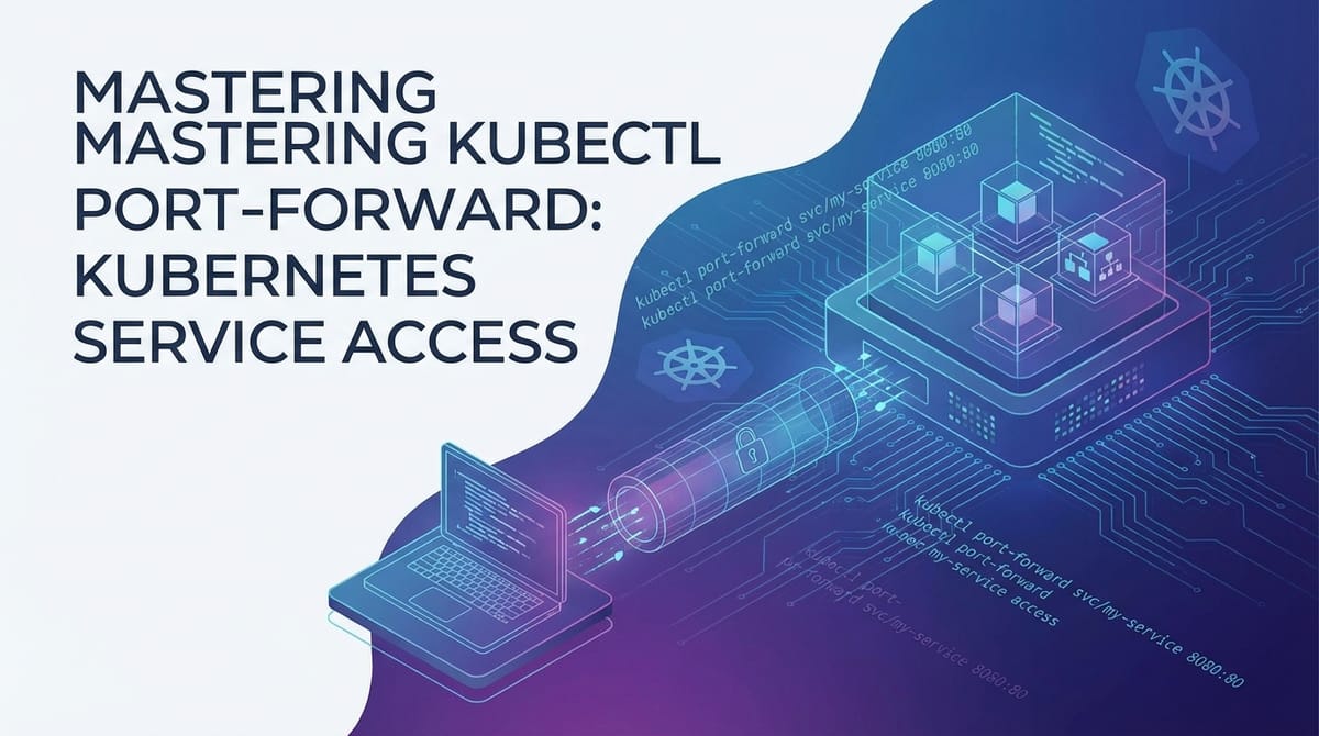 Mastering kubectl port-forward: Kubernetes Service Access