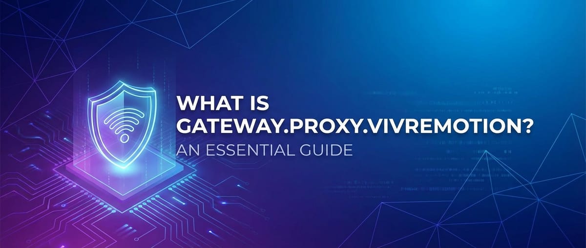 What is gateway.proxy.vivremotion? An Essential Guide