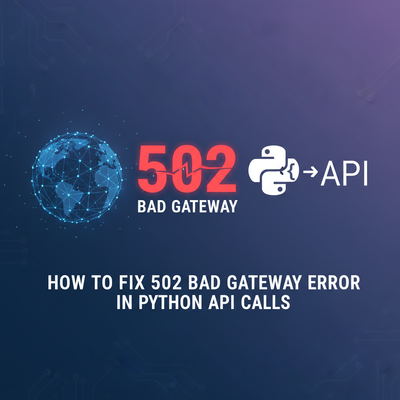 How to Fix 502 Bad Gateway Error in Python API Calls