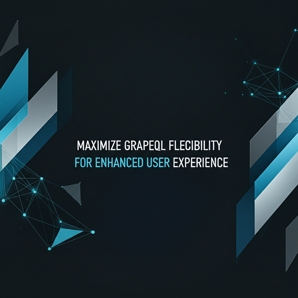 Maximize GraphQL Flexibility for Enhanced User Experience