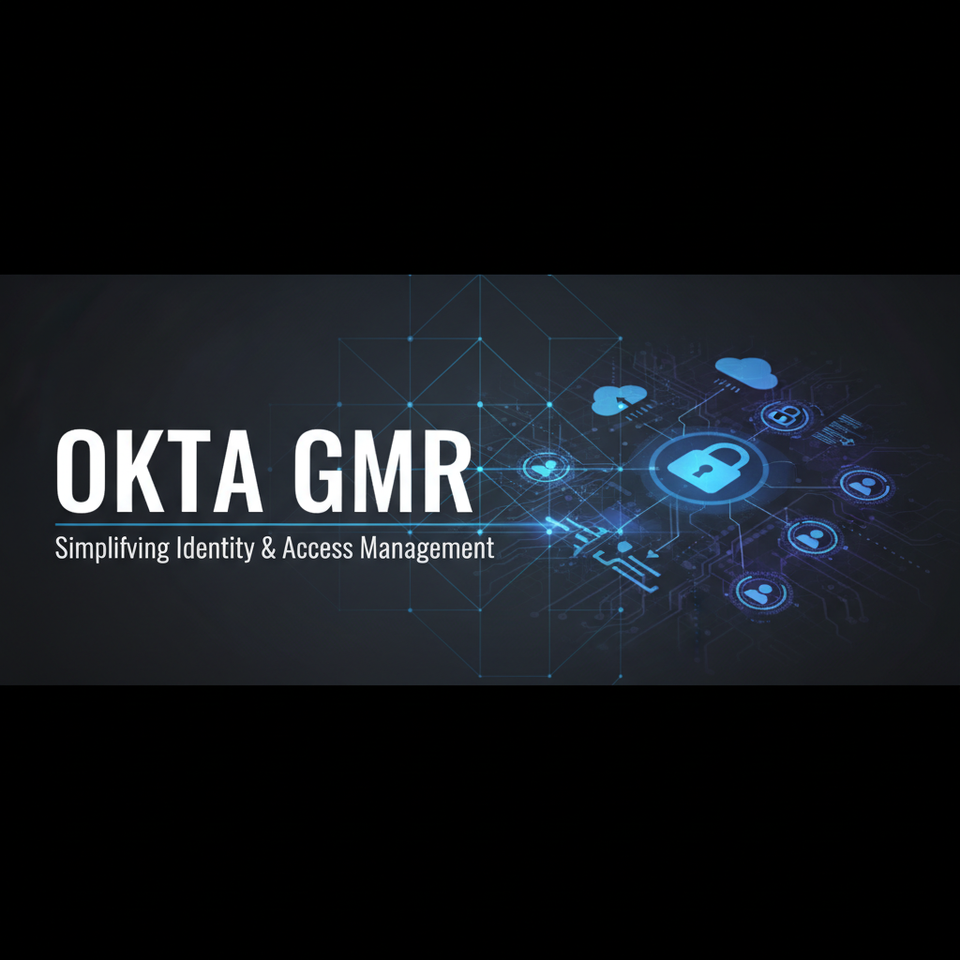 Okta GMR: Simplifying Identity & Access Management
