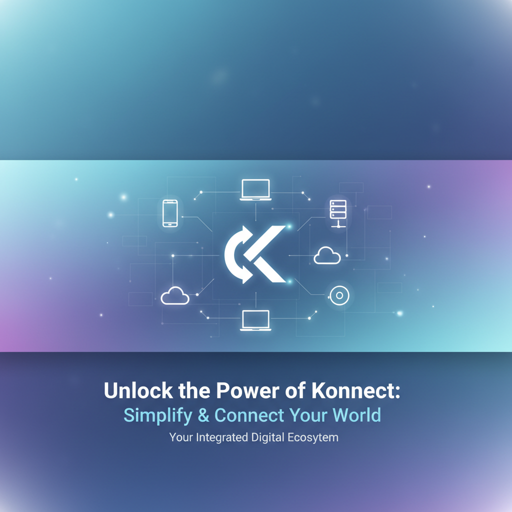 Unlock the Power of Konnect: Simplify & Connect Your World