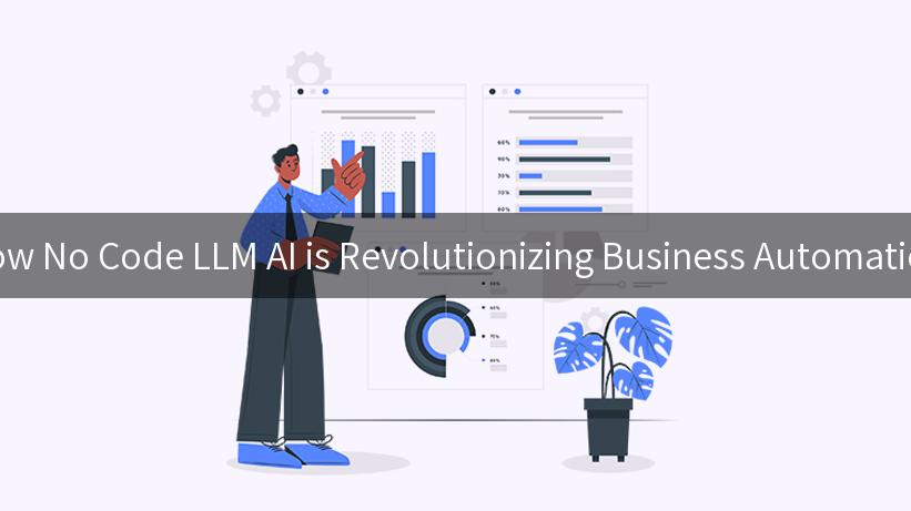 How No Code LLM AI is Revolutionizing Business Automation