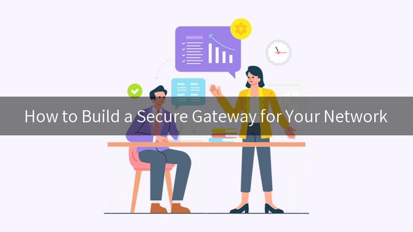 How to Build a Secure Gateway for Your Network