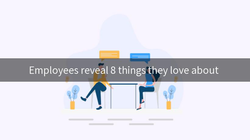 Employees reveal 8 things they love about 