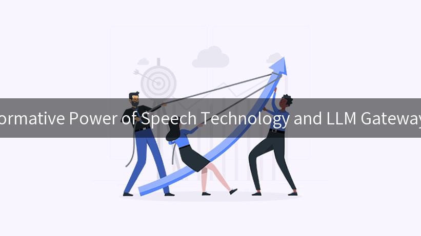 Exploring the Transformative Power of Speech Technology and LLM Gateway in API Management