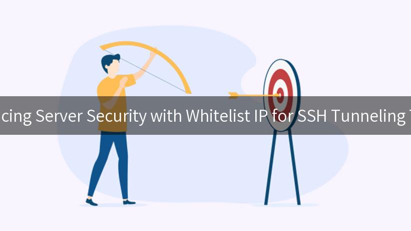 Enhancing Server Security with Whitelist IP for SSH Tunneling Today