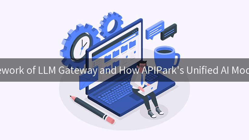 Exploring the Conceptual Framework of LLM Gateway and How APIPark's Unified AI Models Transform API Management