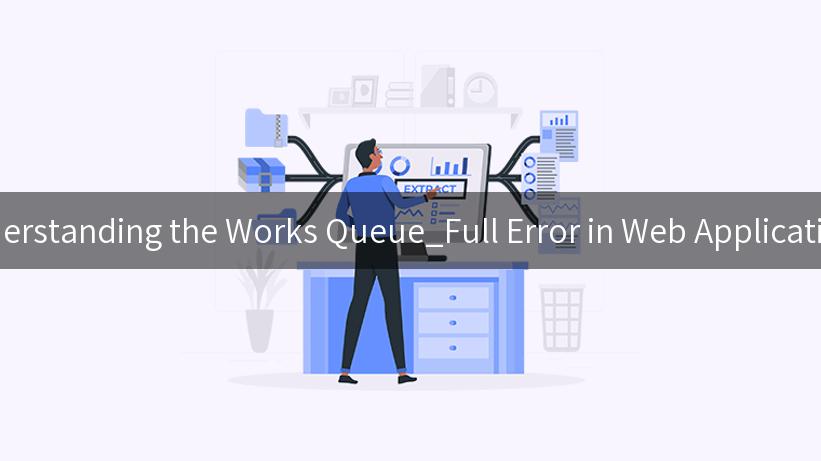 Understanding the Works Queue_Full Error in Web Applications