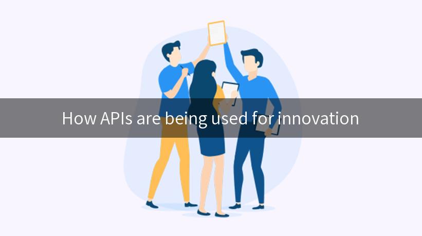 How APIs are being used for innovation