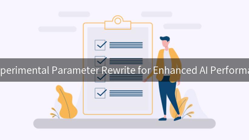 Unlocking the Power of Experimental Parameter Rewrite for Enhanced AI Performance and API Management