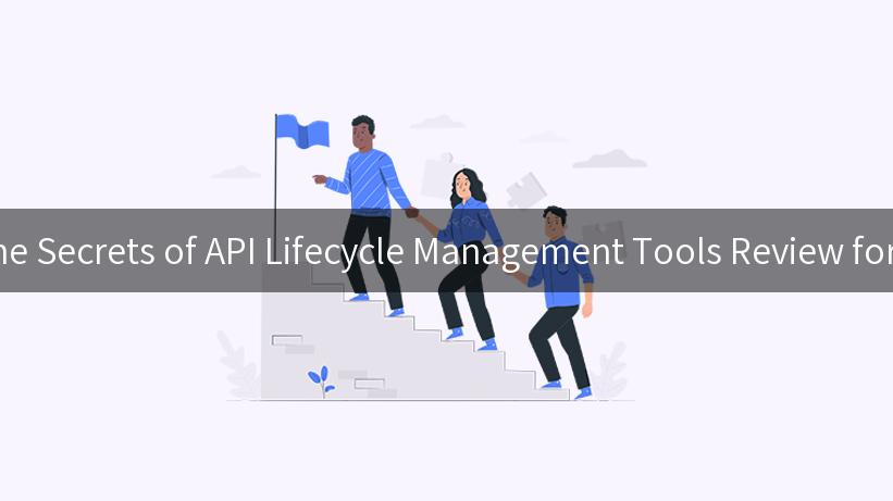 Unlocking the Secrets of API Lifecycle Management Tools Review for Enterprises