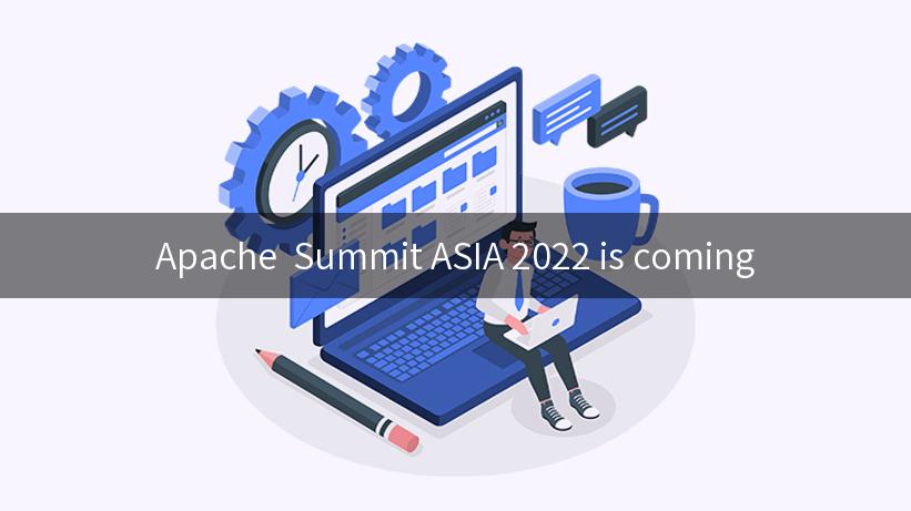 Apache  Summit ASIA 2022 is coming