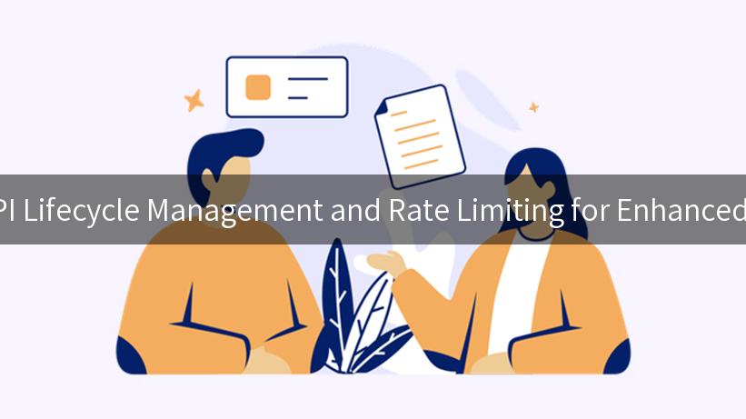 Unlocking the Secrets of API Lifecycle Management and Rate Limiting for Enhanced Performance and Security