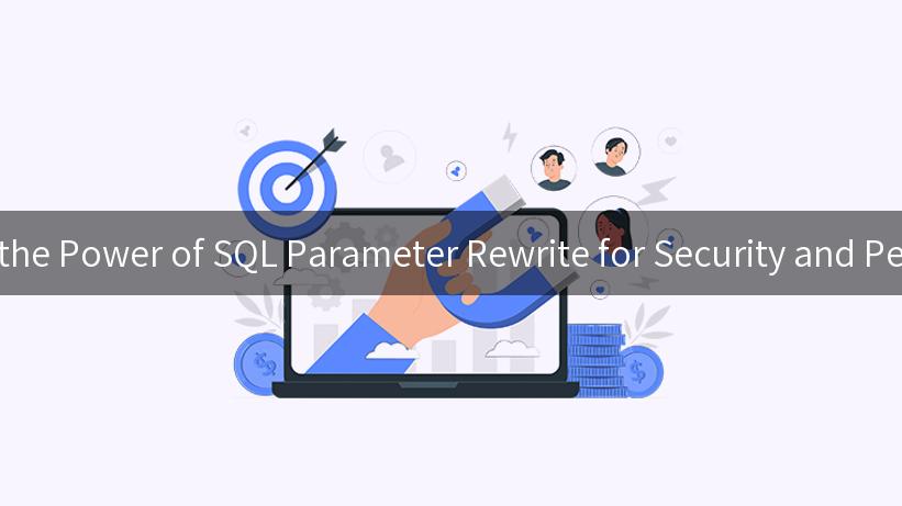 Unlocking the Power of SQL Parameter Rewrite for Security and Performance