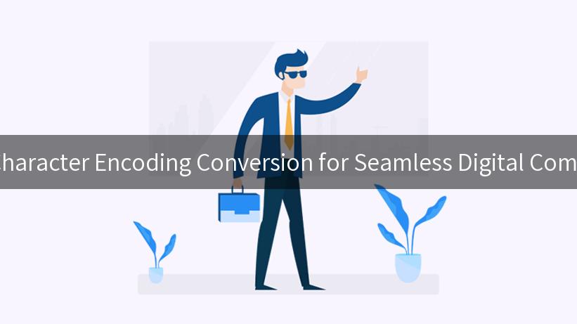 Mastering Character Encoding Conversion for Seamless Digital Communication