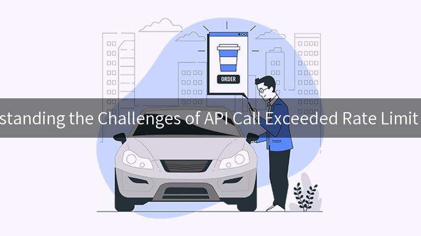 Understanding the Challenges of API Call Exceeded Rate Limit Vystar