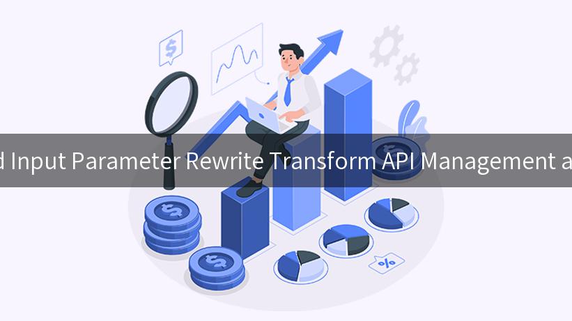 How AI Gateway Integration and Input Parameter Rewrite Transform API Management and Drive Digital Transformation