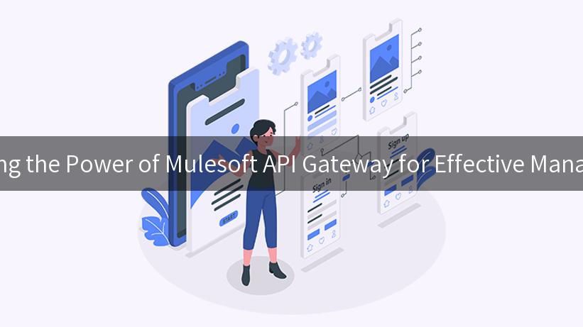 Unlocking the Power of Mulesoft API Gateway for Effective Management