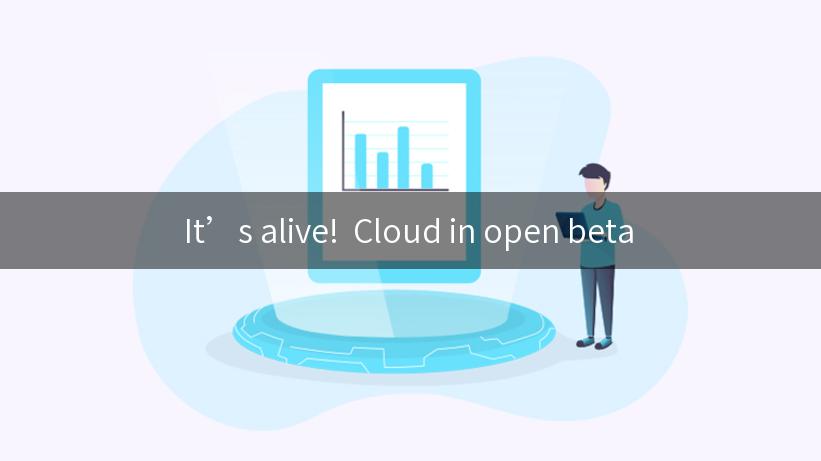 It’s alive!  Cloud in open beta