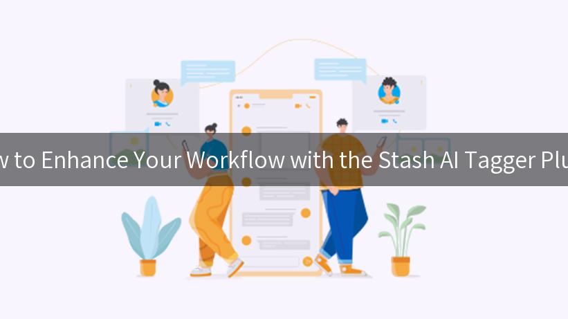 How to Enhance Your Workflow with the Stash AI Tagger Plugin