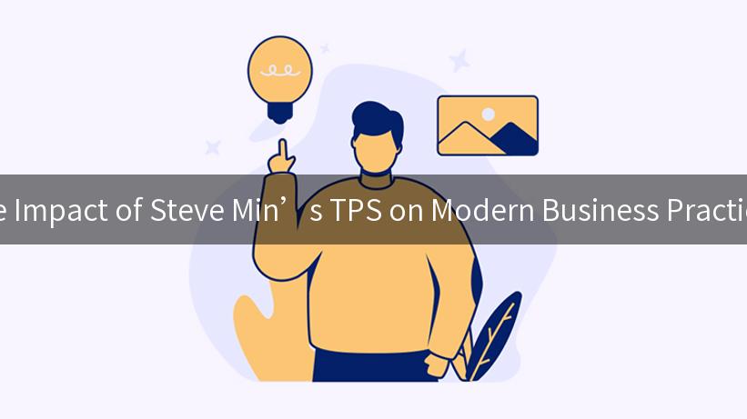 The Impact of Steve Min’s TPS on Modern Business Practices