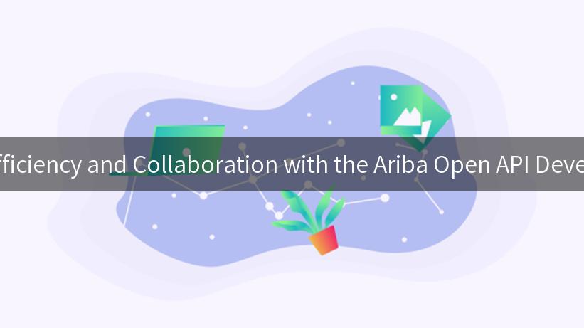 Unlocking Efficiency and Collaboration with the Ariba Open API Developer Portal