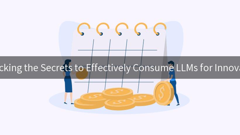 Unlocking the Secrets to Effectively Consume LLMs for Innovation