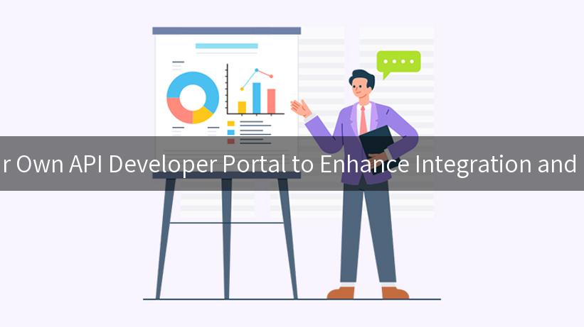 Create Your Own API Developer Portal to Enhance Integration and Innovation