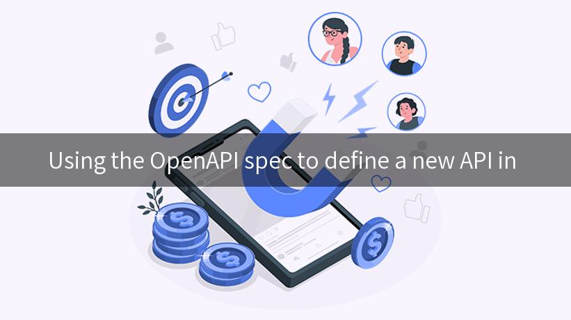 Using the OpenAPI spec to define a new API in 