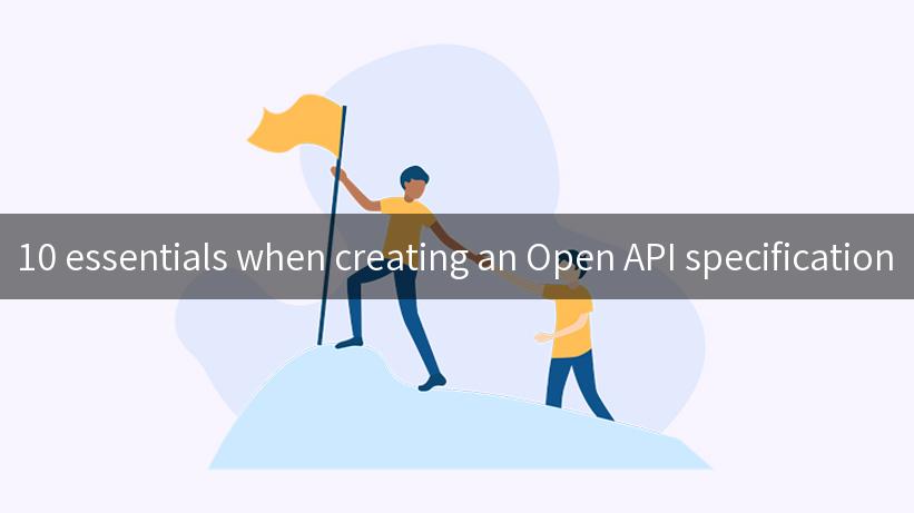 10 essentials when creating an Open API specification