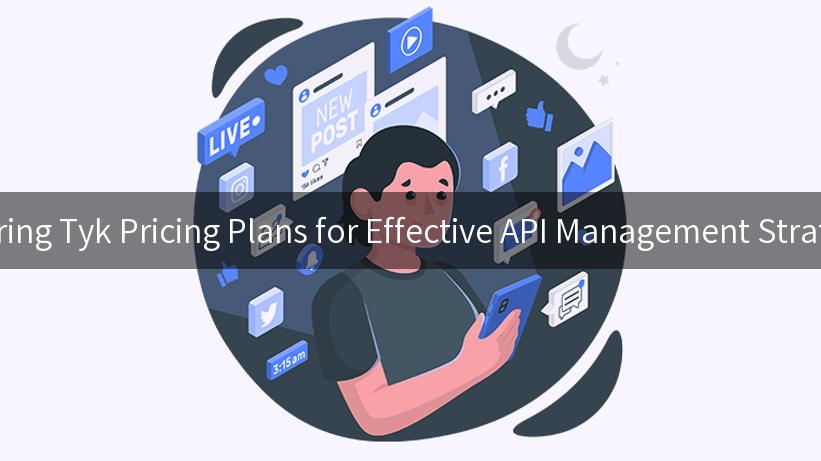 Exploring Tyk Pricing Plans for Effective API Management Strategies