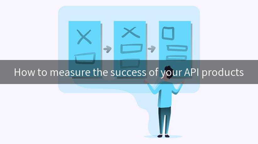 How to measure the success of your API products