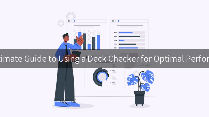 The Ultimate Guide to Using a Deck Checker for Optimal Performance