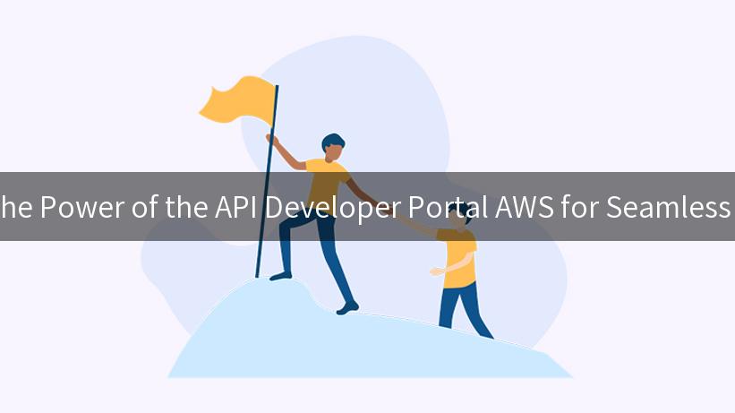 Unlocking the Power of the API Developer Portal AWS for Seamless Integration