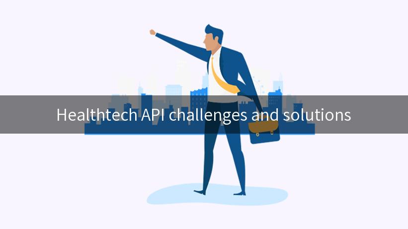 Healthtech API challenges and solutions