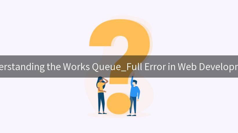 Understanding the Works Queue_Full Error in Web Development