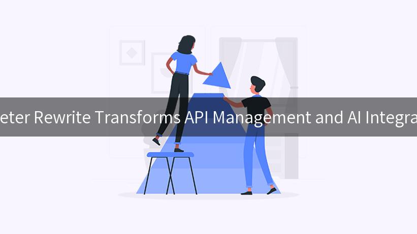 Discover How JavaScript Parameter Rewrite Transforms API Management and AI Integration for Seamless Development