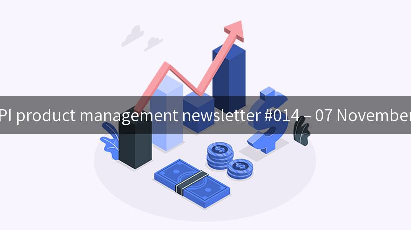 The API product management newsletter #014 – 07 November 2023